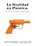 La Realidad es Plástica by Anthony Jacquin