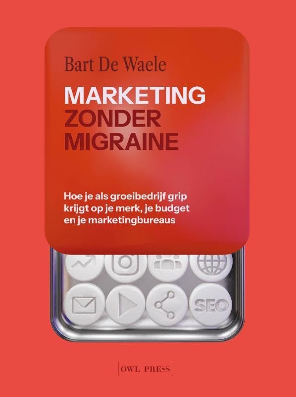Marketing zonder migraine: Hoe je als groeibedrijf grip krijgt op je merk, je budget en je marketingbureaus (Paperback)