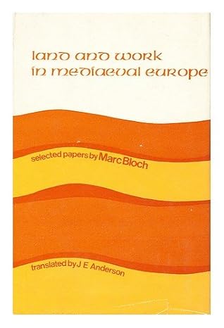 Land and Work in Medieval Europe: Selected Papers of Marc Bloch