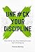 Unf#ck Your Discipline: Sto...