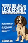 PUTTING THE LEAD INTO LEADERSHIP by Kevin Weare