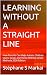 LEARNING WITHOUT A STRAIGHT...