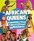 African Queens: Twelve Incredible Stories of Africa's Legendary Women Leaders
