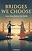 Bridges We Choose: A Love S...