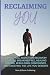 Reclaiming YOU: A Practical...
