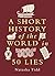 A Short History of the World in 50 Lies