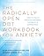 The Radically Open DBT Workbook for Anxiety: A Path to Peace Through Openness, Flexibility, and Connection