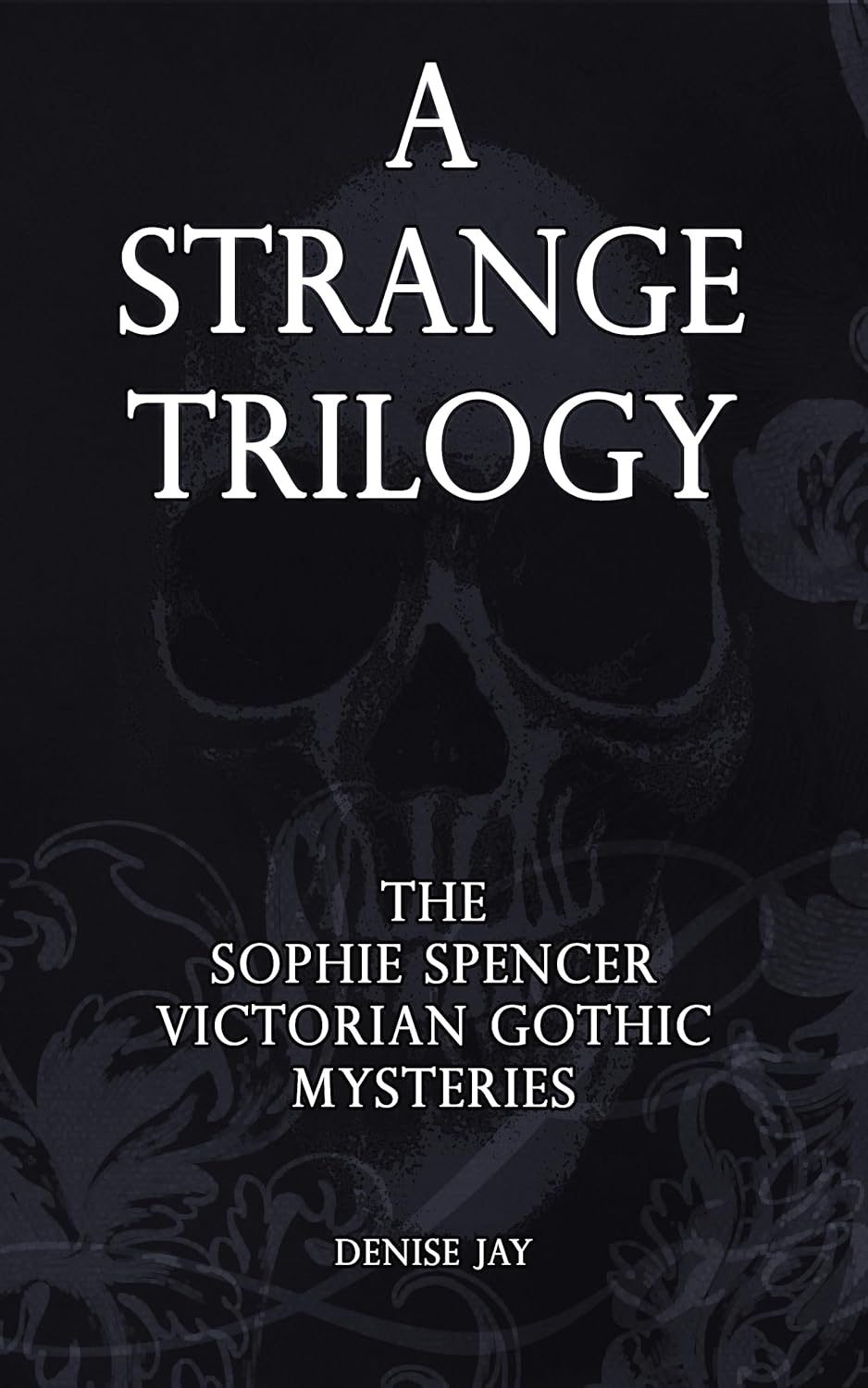 A Strange Trilogy: The Sophie Spencer Victorian Gothic Mysteries (Sophie Spencer Supernatural Mysteries)
