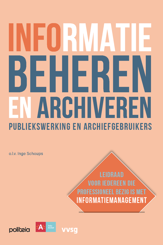 Informatie beheren en archiveren: publiekswerking en archiefgebruikers (Wie klasseert, die vindt, #6)