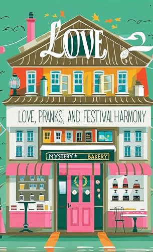 Love, Pranks, and Festival Harmony: Amateur Sleuth Mystery (small-town cozy mystery Book 15)