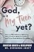 God, Is It My Turn Yet?: How to Wait Without Whining, Stay Content Without Settling, and Trust God Without Quitting
