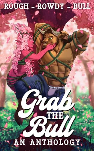 Grab the Bull: An Anthology (Kindle Edition)