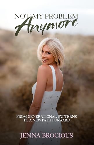Not My Problem Anymore: A Memoir About Breaking Generational Patterns and Creating a New Path Forward (Kindle Edition)