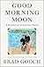 Good Morning Moon by Brad Gooch