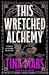 This Wretched Alchemy by Tina Mars This Wretched Alchemy by Tina Mars