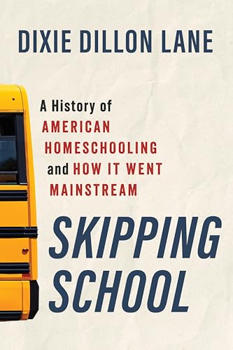 Skipping School: A History of American Homeschooling and How It Went Mainstream (Kindle Edition)