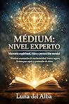 Médium: nivel experto: Maestría espiritual, ética y protección mental: técnicas avanzadas de mediumnidad, trance seguro, lectura por capas y protocolos ... Umbrales del Médium nº 3) (Spanish Edition)