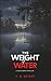The Weight of Water