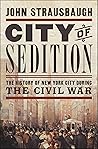 City of Sedition: The History of New York City during the Civil War Book cover for City of Sedition: The History of New York City during the Civil War