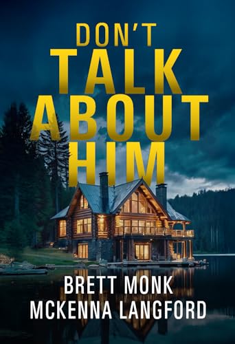 Don't Talk About Him: A Lake House Psychological Thriller (Kindle Edition)