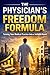 The Physician’s Freedom Formula: How to Transform Your Medical Practice into a High-Value, Sellable Business—Without Losing Your Soul