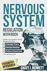 Nervous System Regulation Workbook: Master Your Body's Stress Response Using Polyvagal Theory, Somatic Practices, and Evidence-Based Tools for Lasting Calm