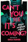Can't You See It's Coming?: A Horror Anthology Can't You See It's Coming?: A Horror Anthology