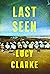 Last Seen by Lucy Clarke