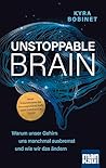 Unstoppable Brain: Warum unser Gehirn uns manchmal ausbremst und wie wir das ändern. Neue Erkenntnisse der Neurowissenschaft: der Habenula-Code (German Edition)