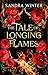 The Tale of Longing Flames by Sandra   Winter