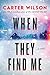 When They Find Me by Carter Wilson