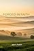 Forged in Faith by John Rudich