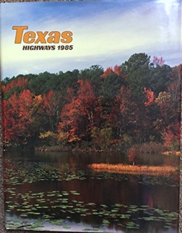 Texas Highways, Volume 32, Issues 1-12, January-December 1985