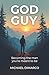 God Guy: Becoming the man y...