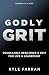 Godly Grit: Unshakable Resilience and Grit for Life and Leadership