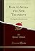 How to Study the New Testament: The Epistles (First Section) (Classic Reprint)
