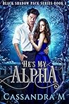 HE'S MY ALPHA (Black Shadow Pack Series Book 1)