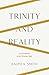 Trinity and Reality by Ralph Allan Smith