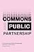 Commons and Public Partnership: Legitimizing a Commons Political Sphere (In Common)