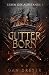 Gutterborn – In der Gosse g...