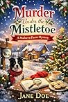 Murder Under the Mistletoe: A Cozy Christmas Mystery at Malvern Farm