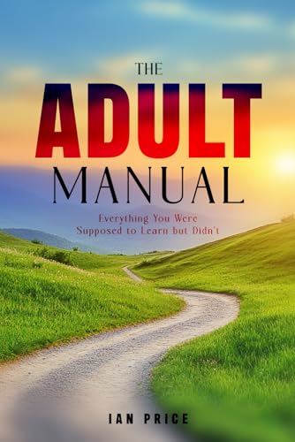 The Adult Manual: Everything You Were Supposed to Learn but Didn't (Paperback)