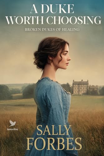 A Duke Worth Choosing: A Historical Regency Romance Book (Broken Dukes of Healing)