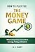 HOW TO PLAY THE MONEY GAME:...