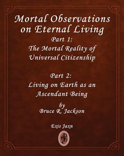 Mortal Observations on Eternal Living (Kindle Edition)