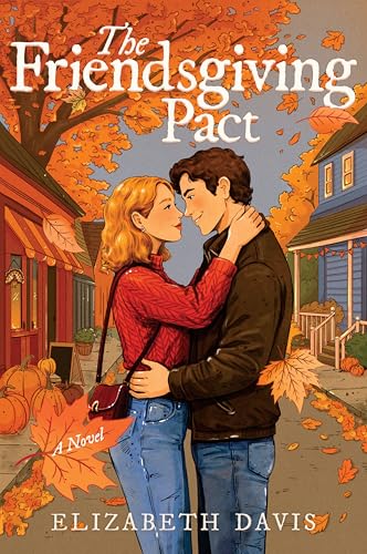 The Friendsgiving Pact: A Thanksgiving Romance – A Cozy College Friends-to-Lovers Story of Fake Dating and Real Love (Paperback)
