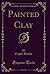 Painted Clay (Classic Reprint)
