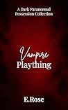 Vampire Plaything: A Dark Paranormal Possession Collection (Dirty Little Fantasies)