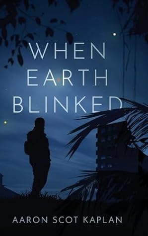 When Earth Blinked by Aaron Scot Kaplan