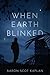 When Earth Blinked by Aaron Scot Kaplan When Earth Blinked by Aaron Scot Kaplan